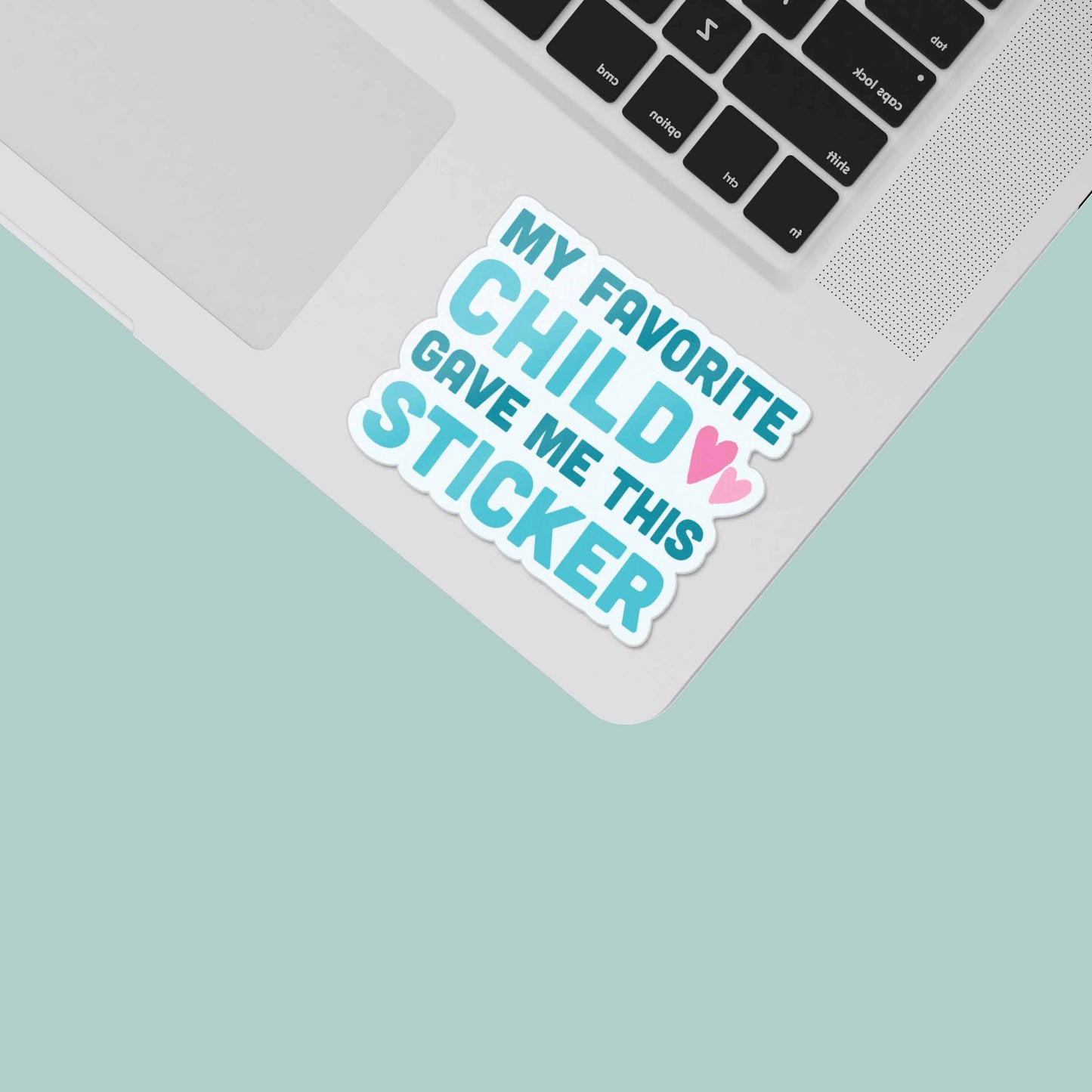 My Favorite Child Gave Me This Sticker
