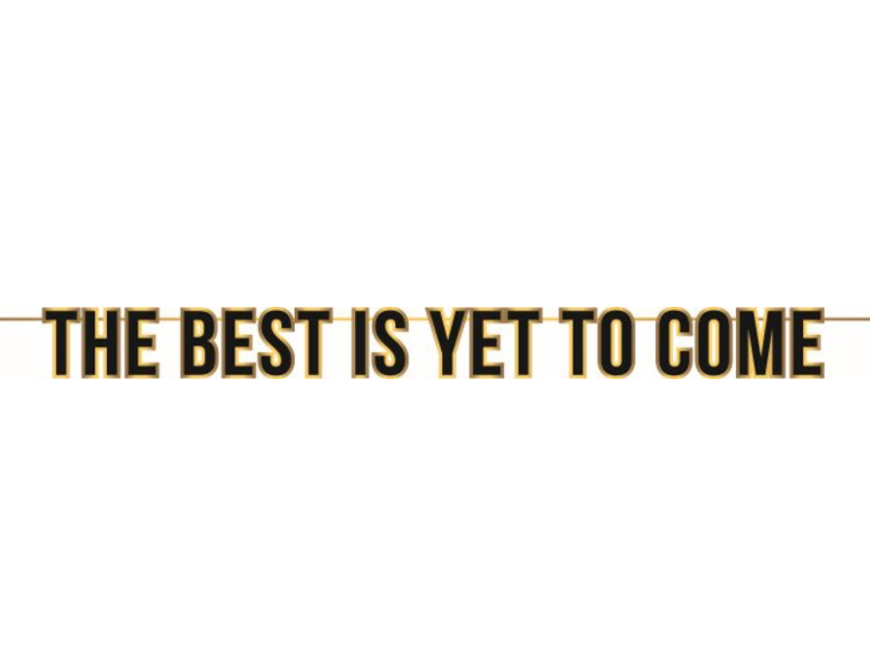 The Best Is Yet To Come Banner