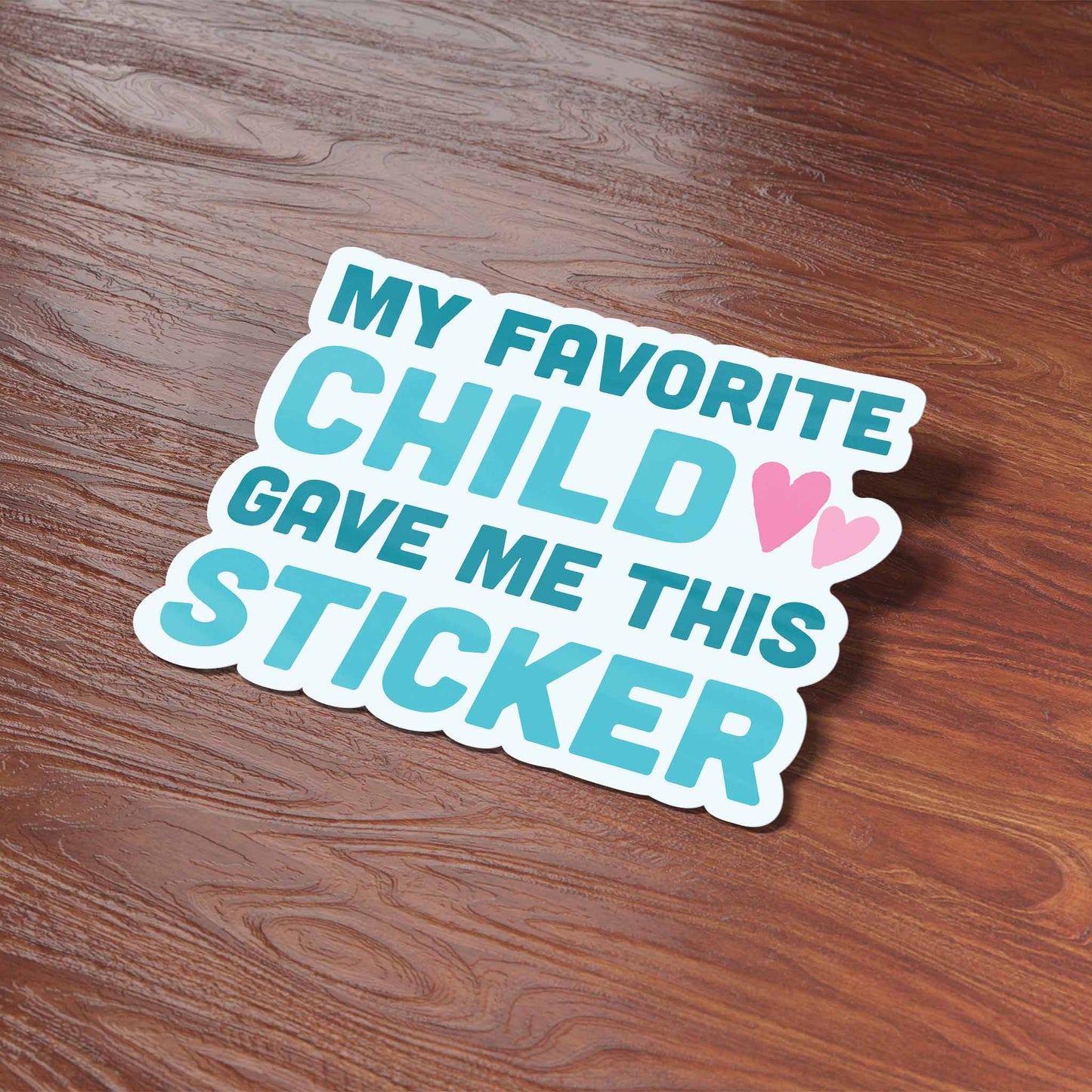 My Favorite Child Gave Me This Sticker