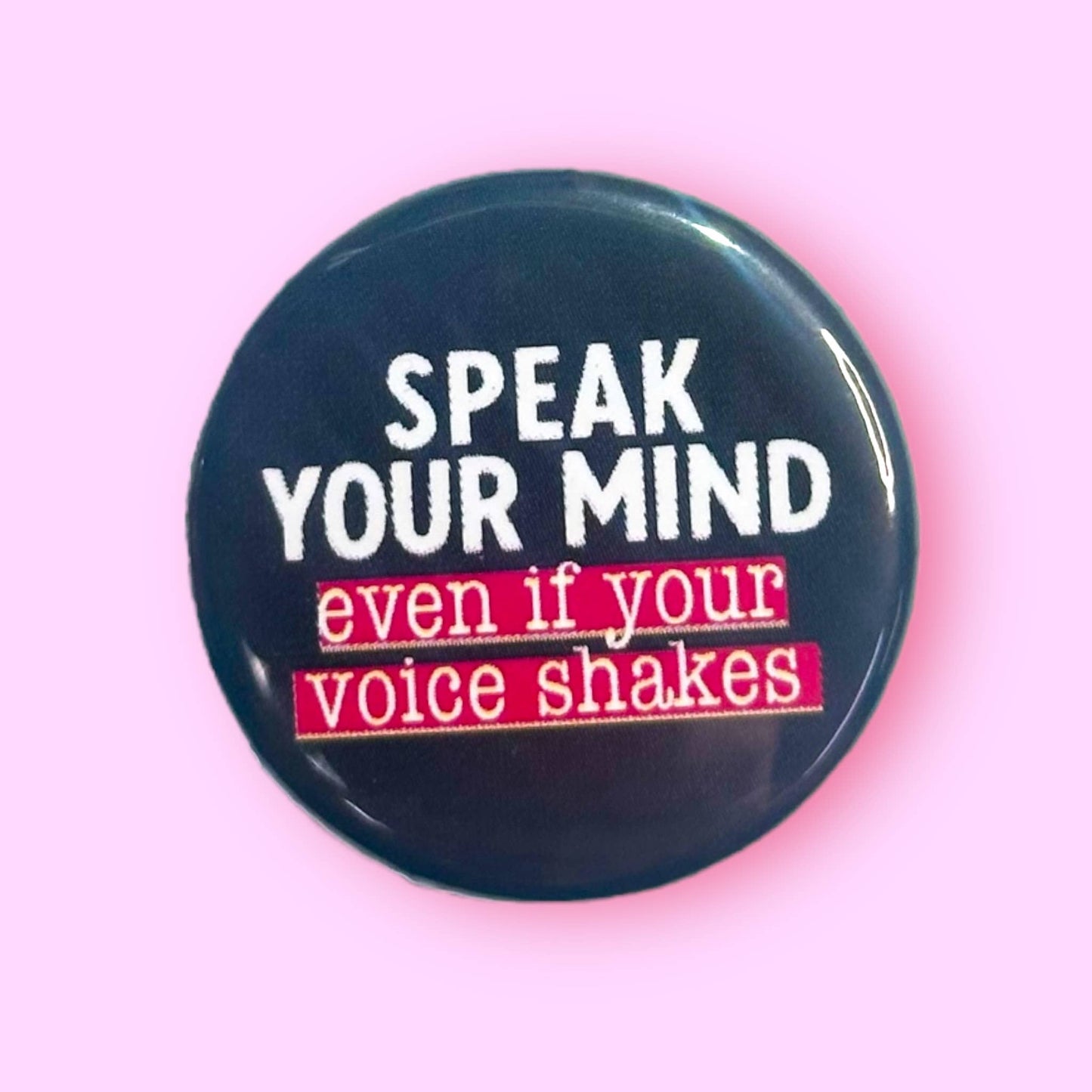 Speak Your Mind Even if Your Voice Shakes (Button/Magnet!)