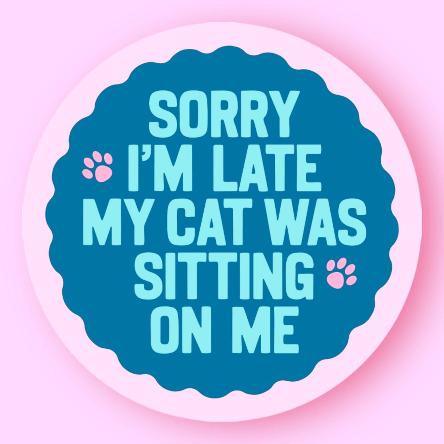 Sorry I'm Late, My Cat Was Sitting on Me Sticker