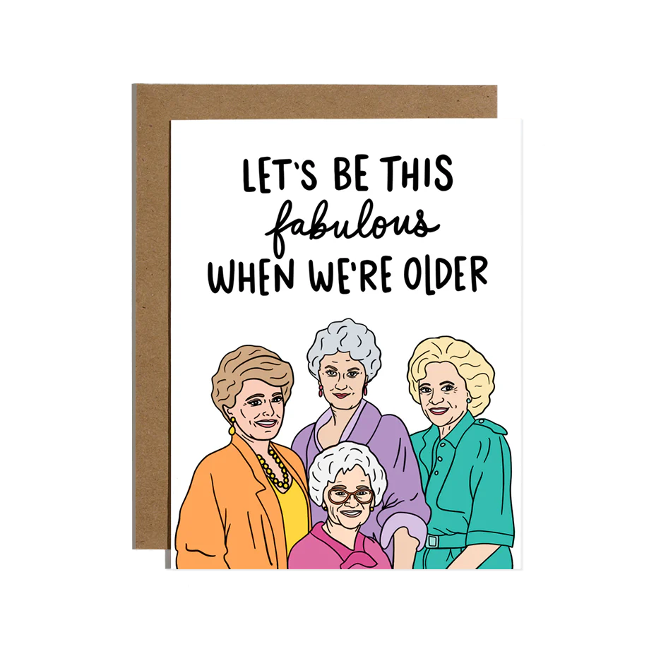 Let's Be This Fabulous When We're Older Card