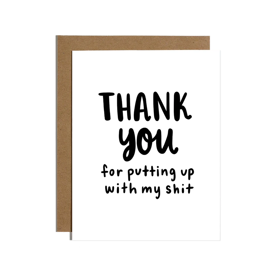 Thanks For Putting Up With My Shit Card