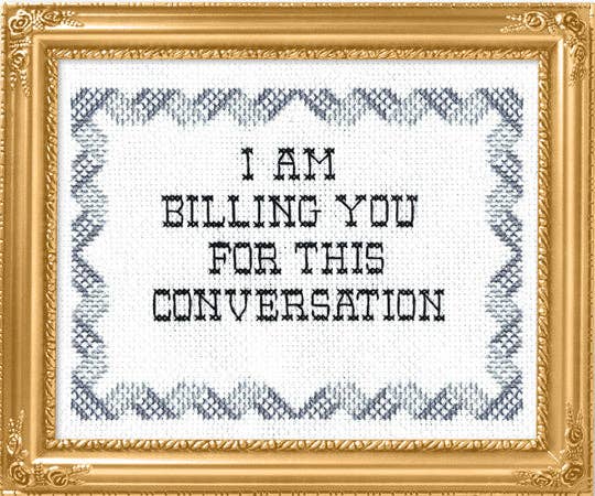 I Am Billing You For This Conversation Cross Stitch