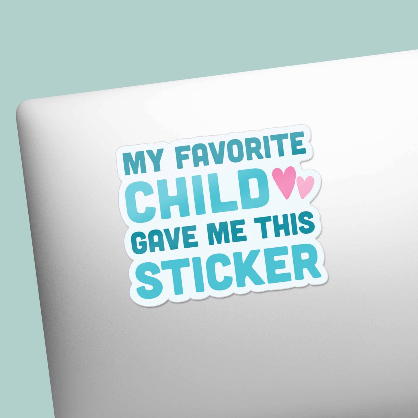 My Favorite Child Gave Me This Sticker