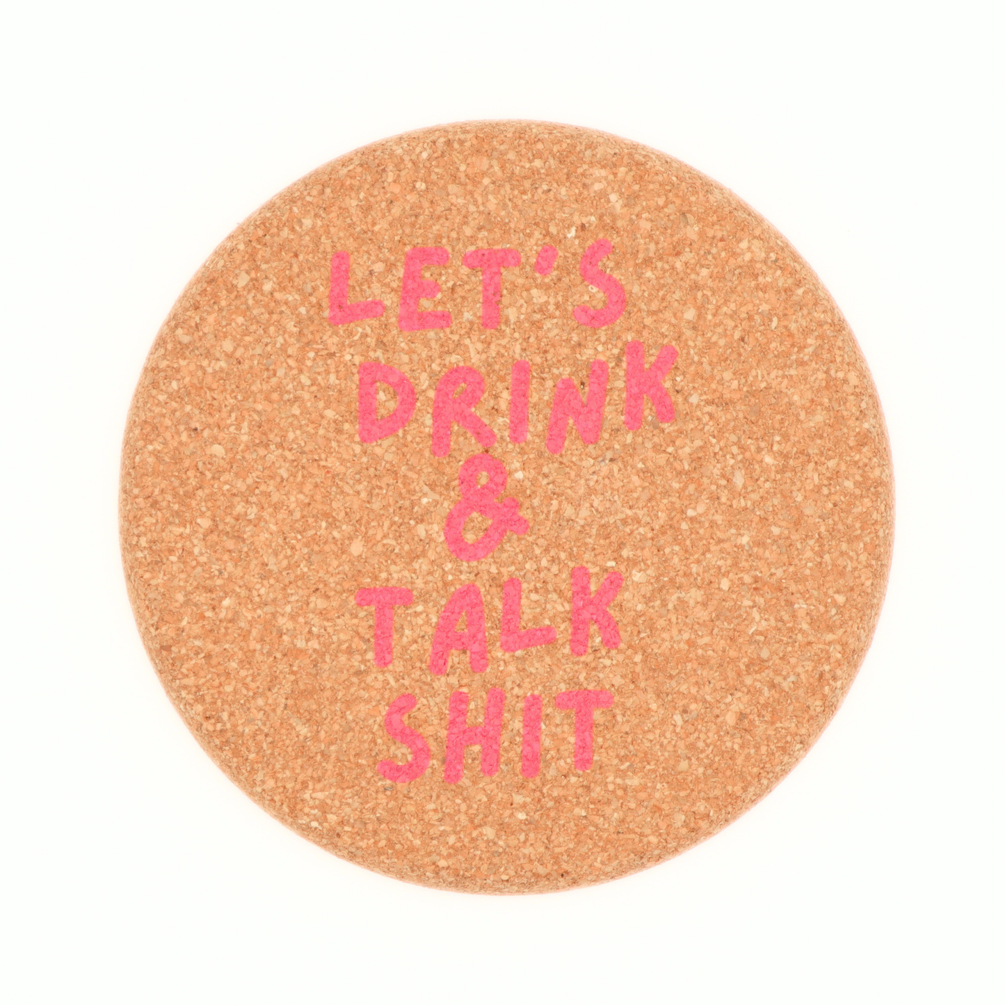 Cork Coaster Let's Drink And Talk Shit - 1 Coaster