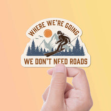 Where We're Going We Don't Need Roads Skiing Sticker
