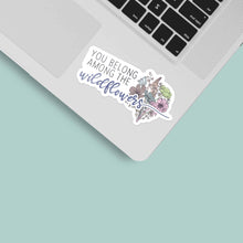 You Belong Among the Wildflowers Sticker for Laptop