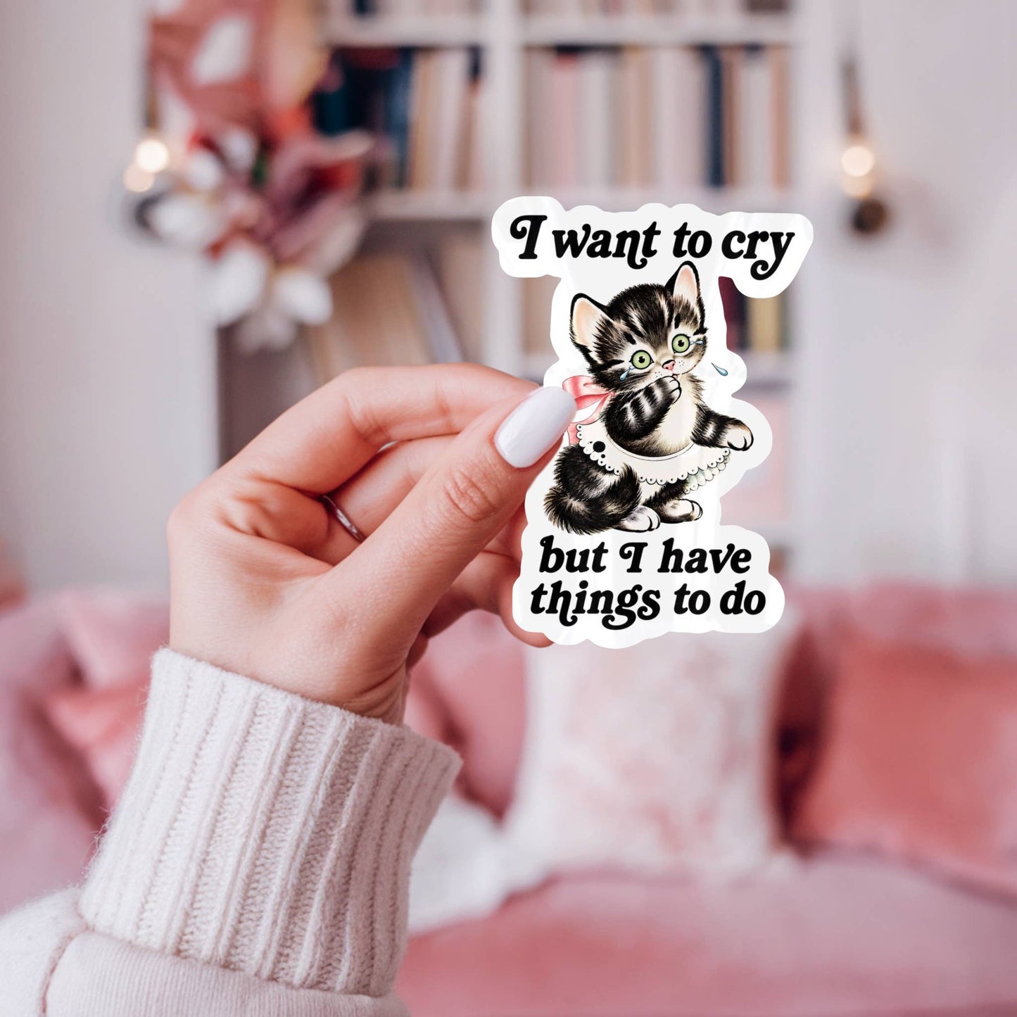 I Want to Cry But I Have Things to Do Cat Sticker
