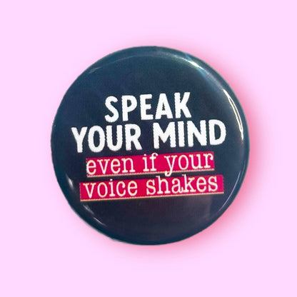 Speak Your Mind Even if Your Voice Shakes (Button/Magnet!)