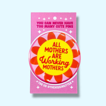 All Mothers are Working Mothers (Button or Magnet!)