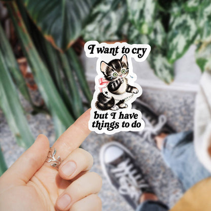 I Want to Cry But I Have Things to Do Cat Sticker