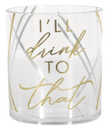 Clear & Gold I'll Drink to That 12oz Reusable Plastic Tumbler - Foil Stamping