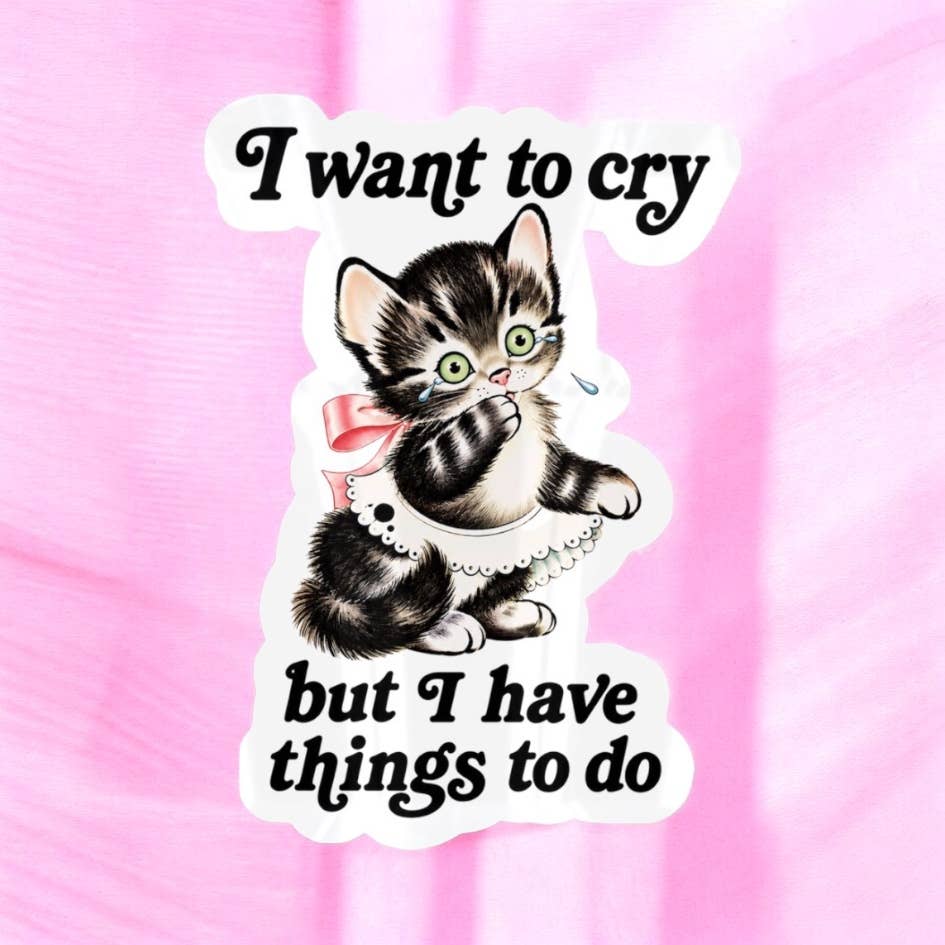 I Want to Cry But I Have Things to Do Cat Sticker
