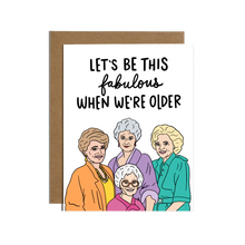 Let's Be This Fabulous When We're Older Card
