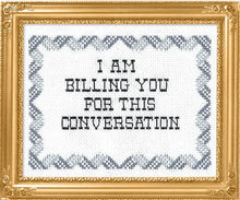 I Am Billing You For This Conversation Cross Stitch