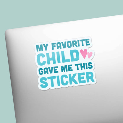 My Favorite Child Gave Me This Sticker