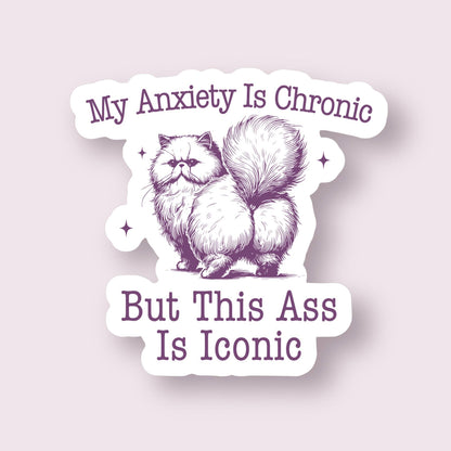 My Anxiety is Chronic But This A*s is Iconic Cat Sticker
