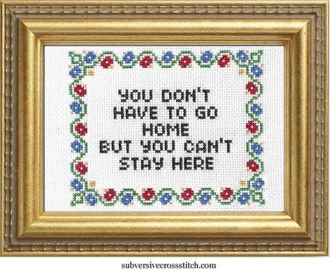 You Don't Have To Go Home Cross Stitch