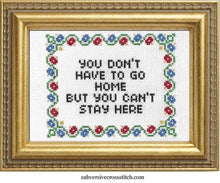 You Don't Have To Go Home Cross Stitch