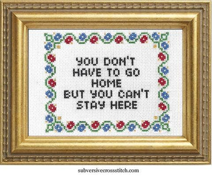 You Don't Have To Go Home Cross Stitch