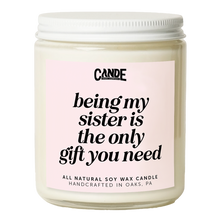 Being My Sister is Really The Only Gift You Need Candle