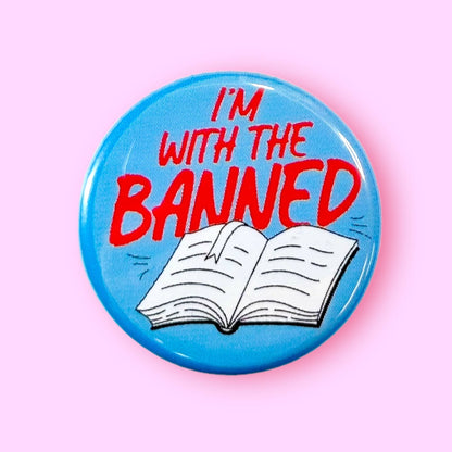 I'm With The Banned (Button or Magnet!)