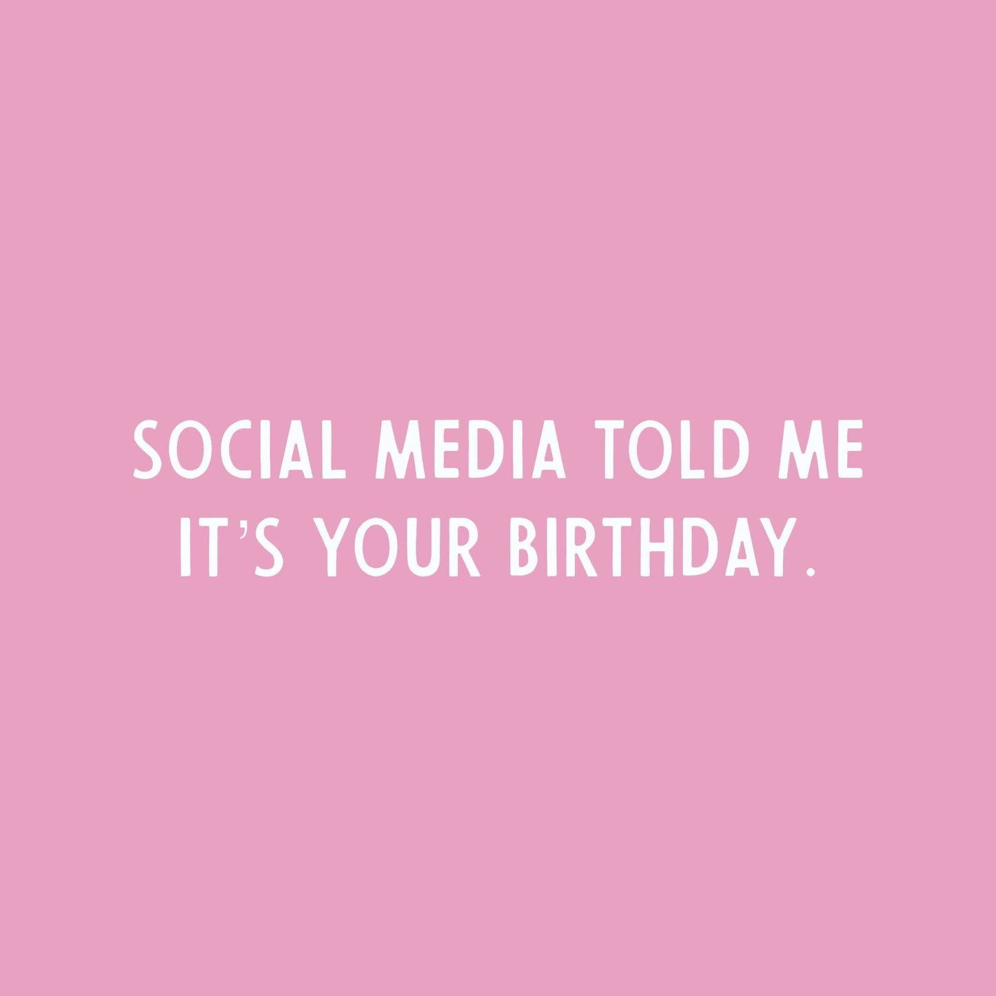 Social Media Told Me It's Your Birthday Latex Balloon