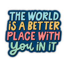 Better With You In It Sticker