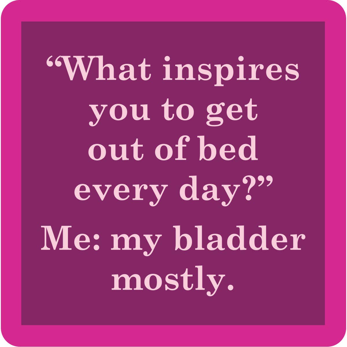 COASTER My Bladder | Funny Home Gift | Home Bar Decor
