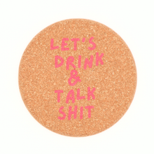 Cork Coaster Let's Drink And Talk Shit - 1 Coaster