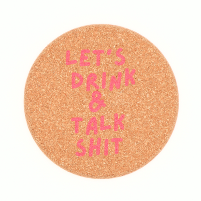 Cork Coaster Let's Drink And Talk Shit - 1 Coaster